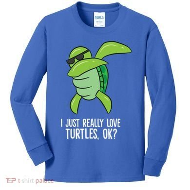 I Just Really Love Turtles Ok? Dabbing Turtle Gift Kids Long Sleeve Shirt