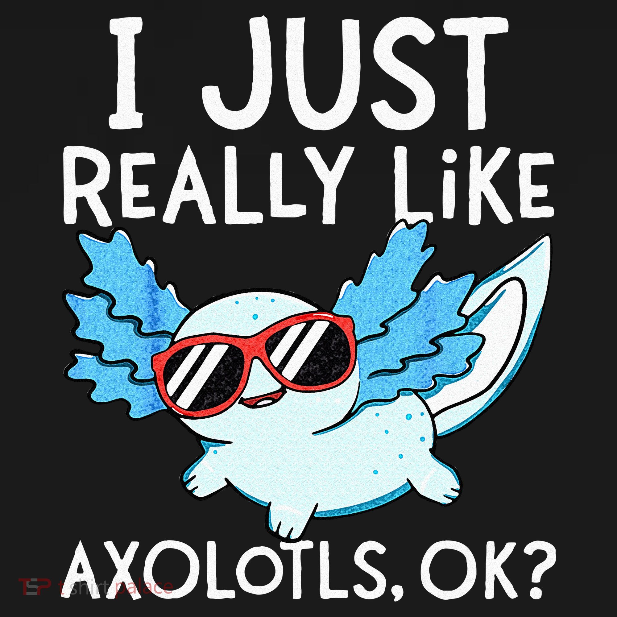 I Just Really Like Axolotls Ok Kawaii Axolotl Long Sleeve Shirt