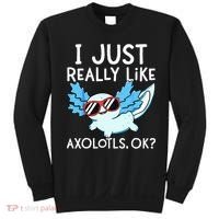 I Just Really Like Axolotls Ok Kawaii Axolotl Sweatshirt thumb 0