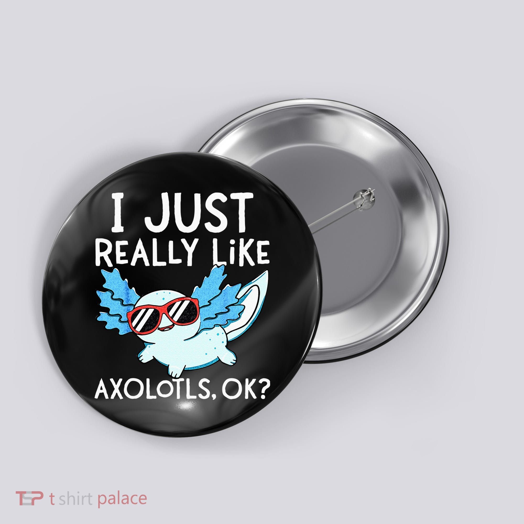 I Just Really Like Axolotls Ok Kawaii Axolotl Button