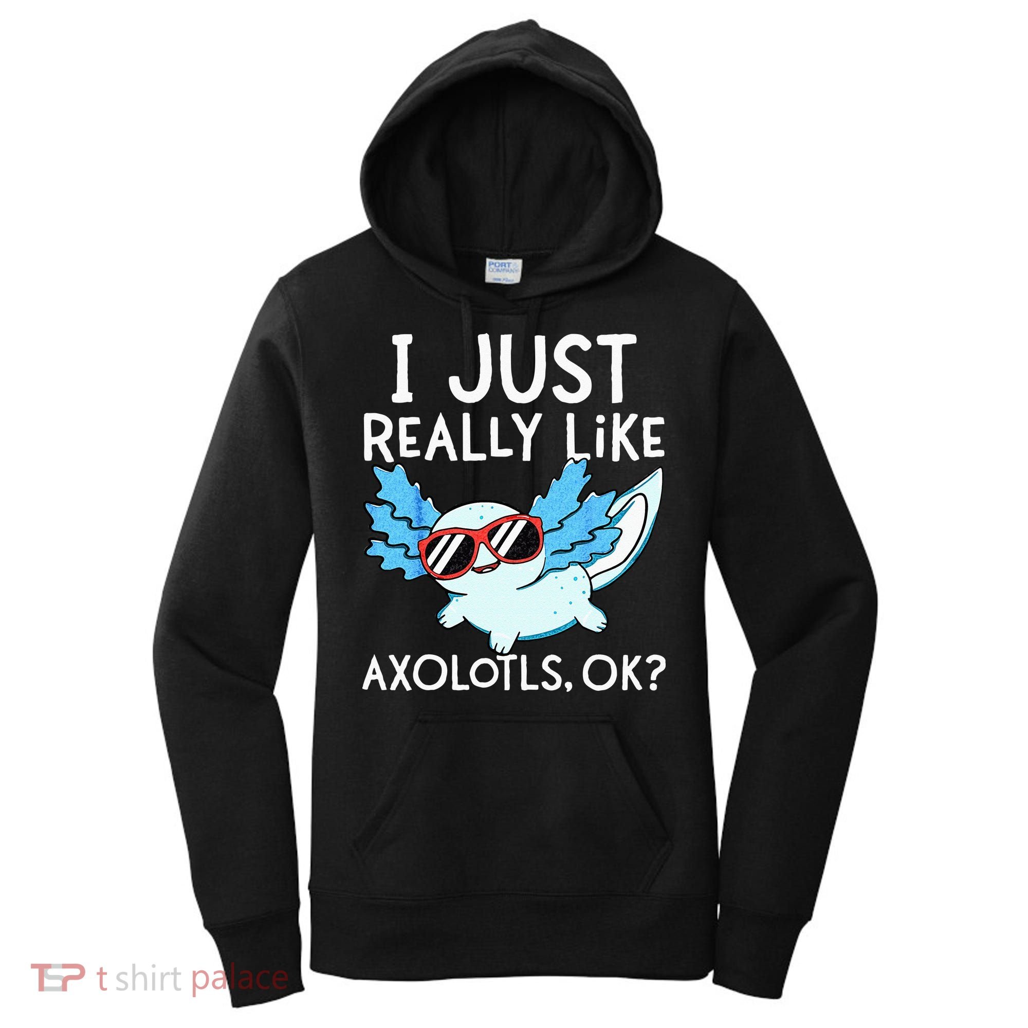 I Just Really Like Axolotls Ok Kawaii Axolotl Women's Hoodie