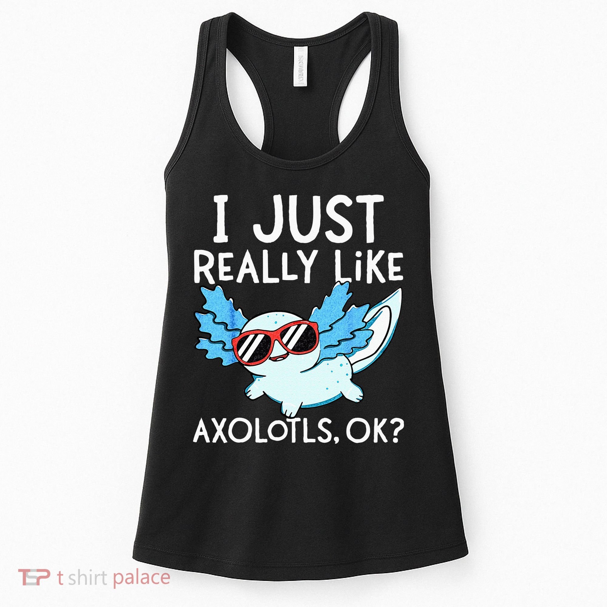 I Just Really Like Axolotls Ok Kawaii Axolotl Women's Tank Top