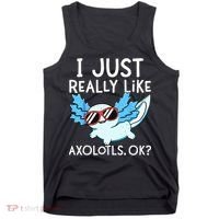 I Just Really Like Axolotls Ok Kawaii Axolotl Tank Top thumb 0