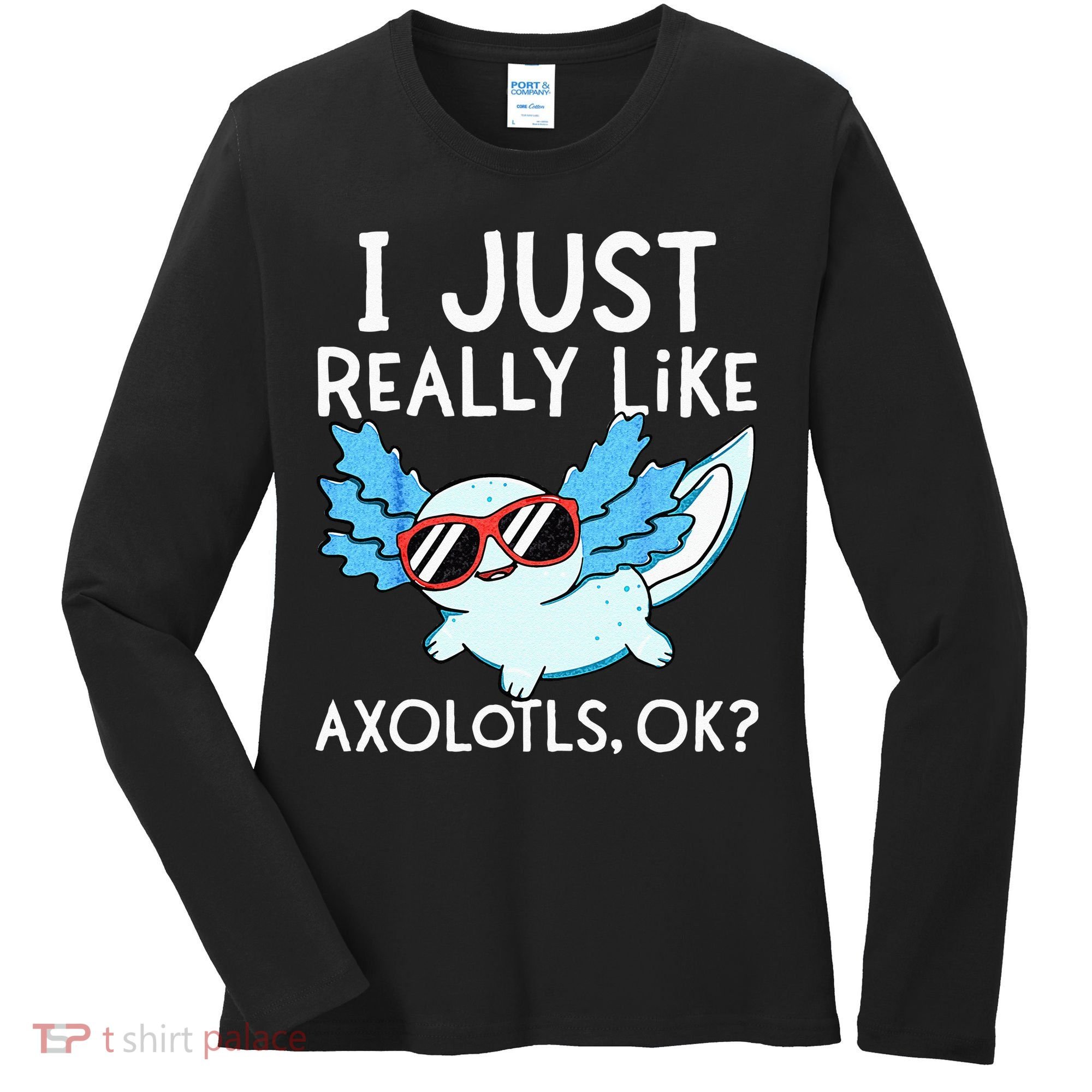 I Just Really Like Axolotls Ok Kawaii Axolotl Women's Long Sleeve Shirt