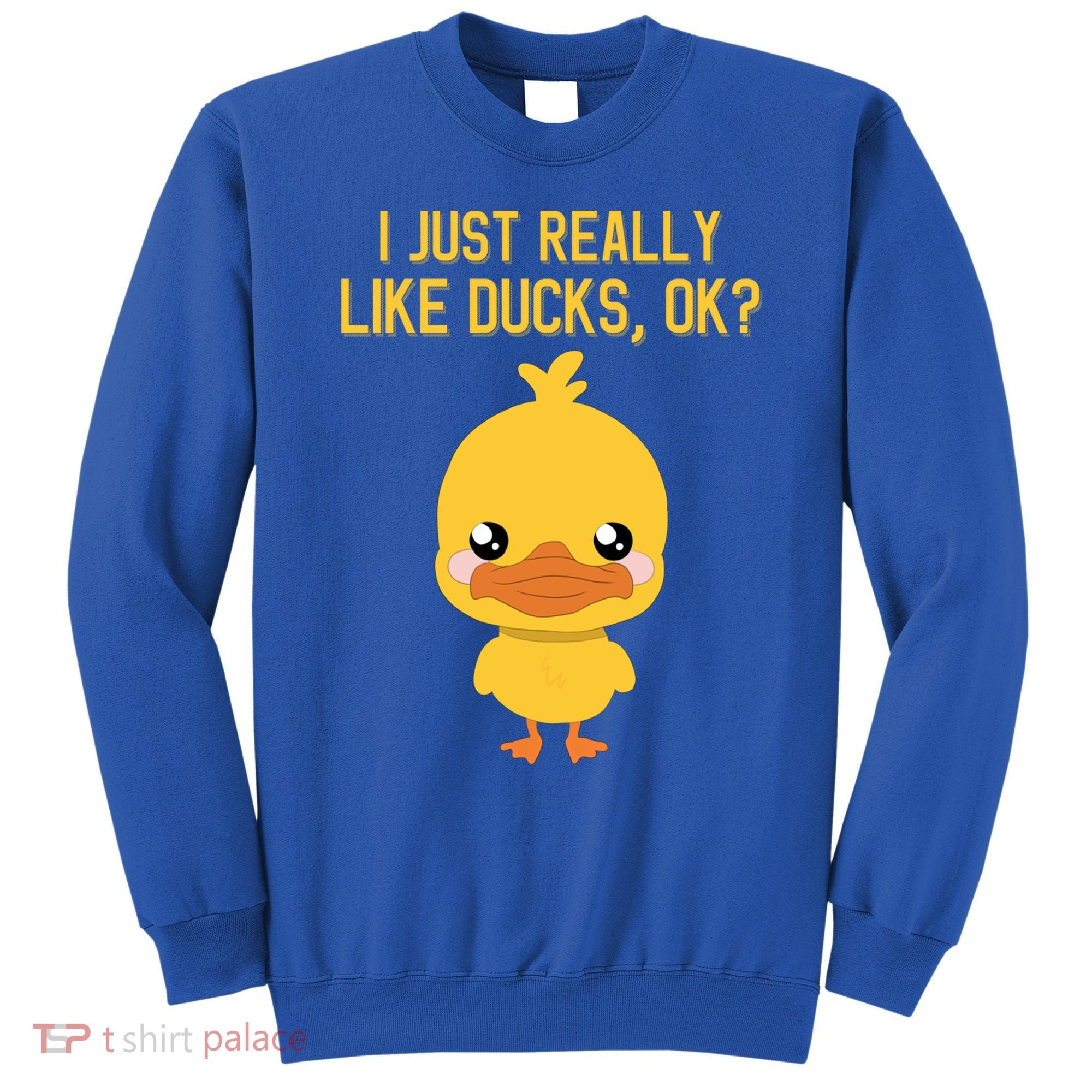 I Just Really Like Ducks Ok? Funny Cute Little Yellow Duck Gift Sweatshirt