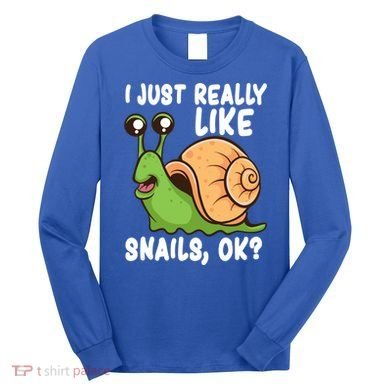 I Just Really Like Snails Ok Funny Snail Lover Gift Great Gift Long Sleeve Shirt