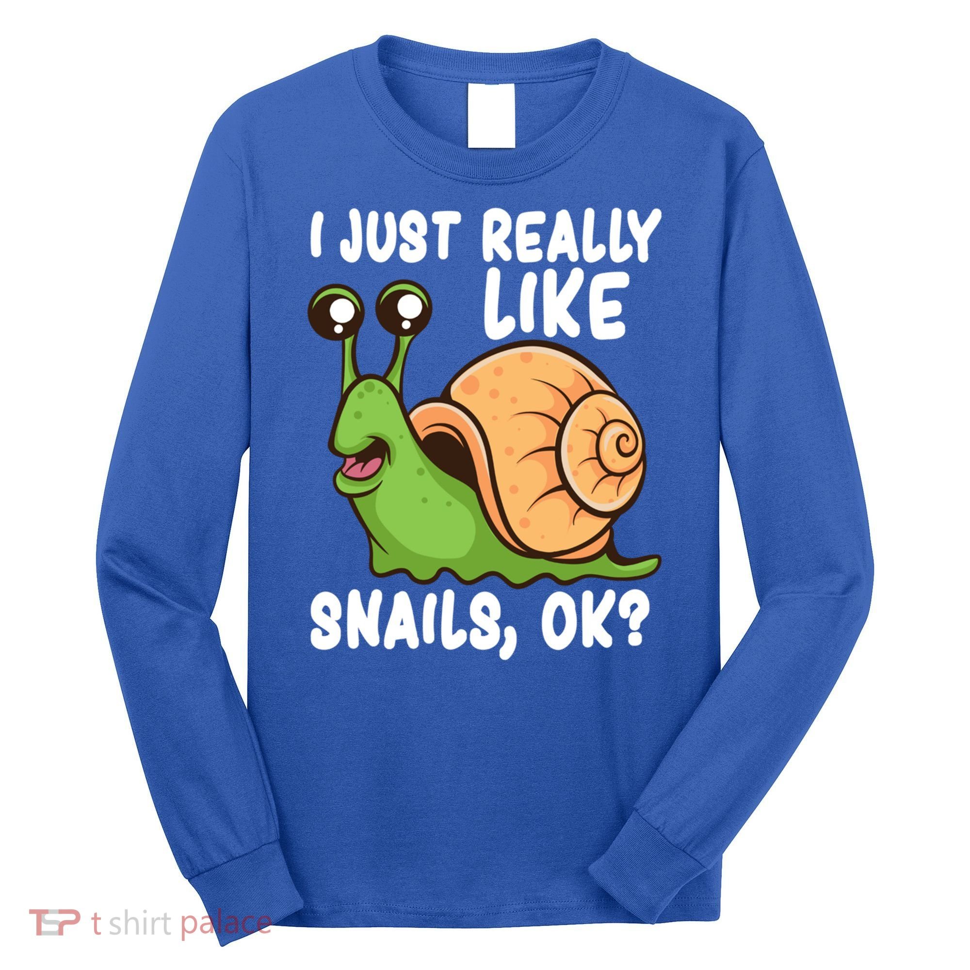I Just Really Like Snails Ok Funny Snail Lover Gift Great Gift Long Sleeve Shirt