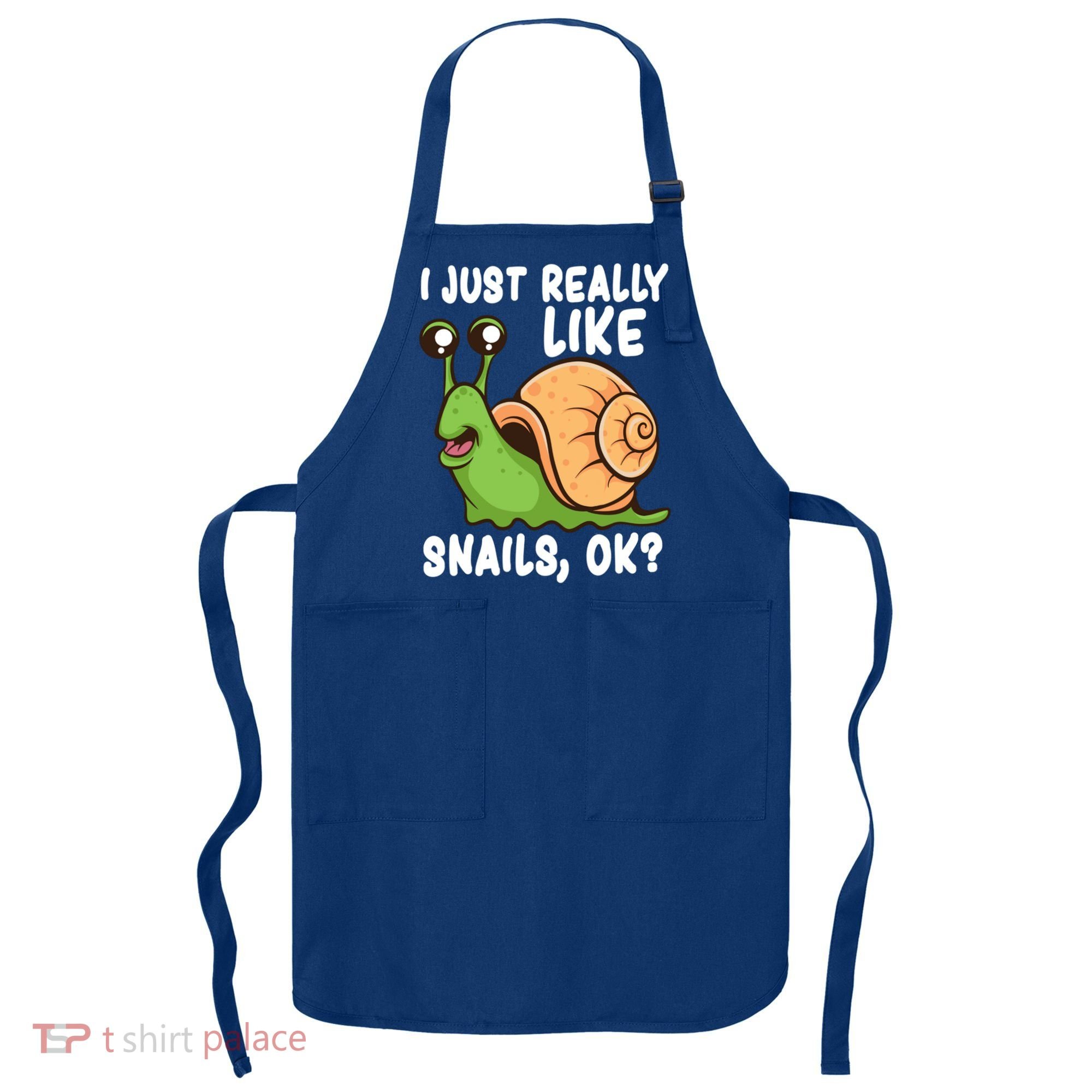 I Just Really Like Snails Ok Funny Snail Lover Gift Great Gift Apron