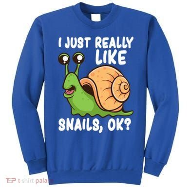 I Just Really Like Snails Ok Funny Snail Lover Gift Great Gift Sweatshirt