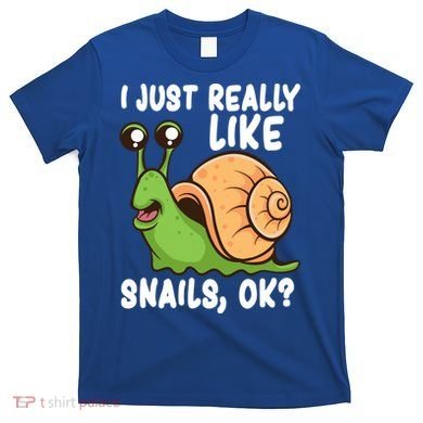 I Just Really Like Snails Ok Funny Snail Lover Gift Great Gift T-Shirt