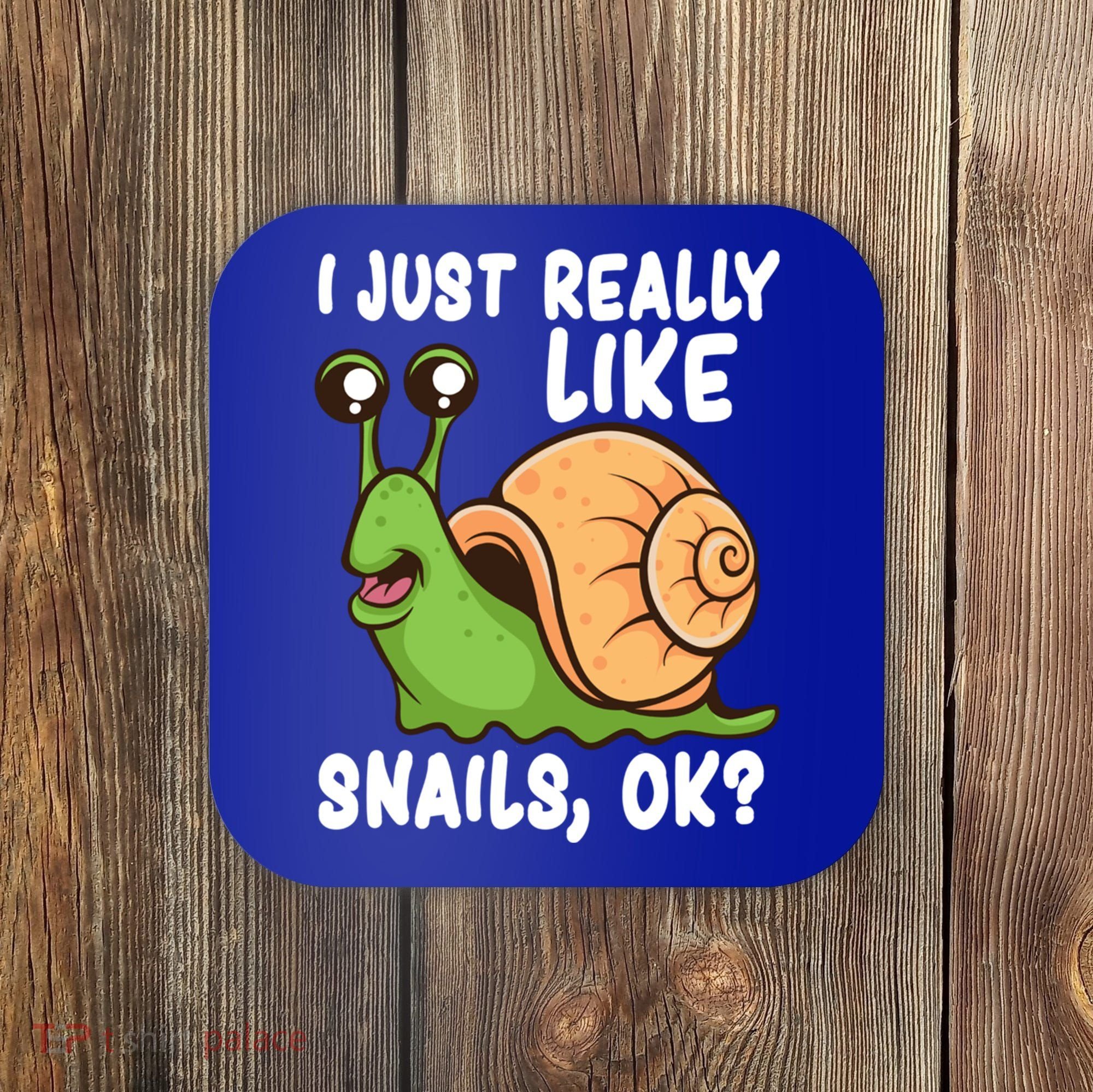 I Just Really Like Snails Ok Funny Snail Lover Gift Great Gift Coaster