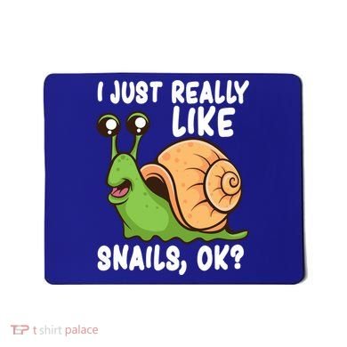 I Just Really Like Snails Ok Funny Snail Lover Gift Great Gift Mousepad