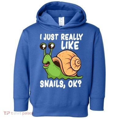 I Just Really Like Snails Ok Funny Snail Lover Gift Great Gift Toddler Hoodie