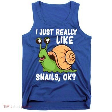 I Just Really Like Snails Ok Funny Snail Lover Gift Great Gift Tank Top