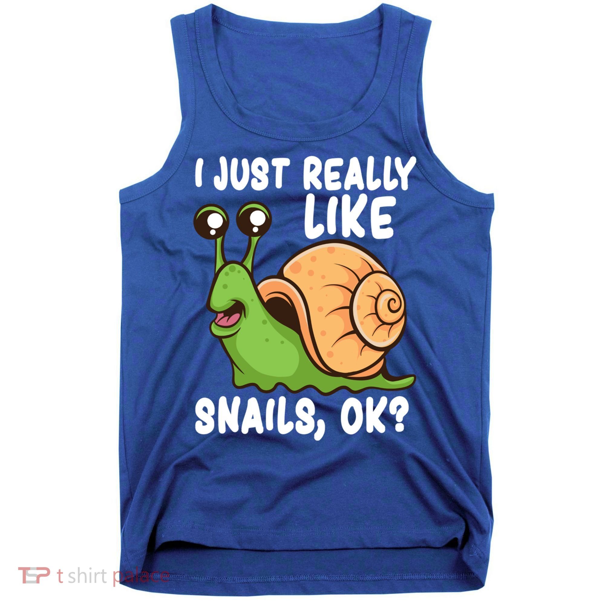 I Just Really Like Snails Ok Funny Snail Lover Gift Great Gift Tank Top