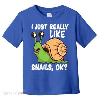 I Just Really Like Snails Ok Funny Snail Lover Gift Great Gift Toddler T-Shirt