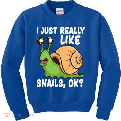I Just Really Like Snails Ok Funny Snail Lover Gift Great Gift Kids Sweatshirt
