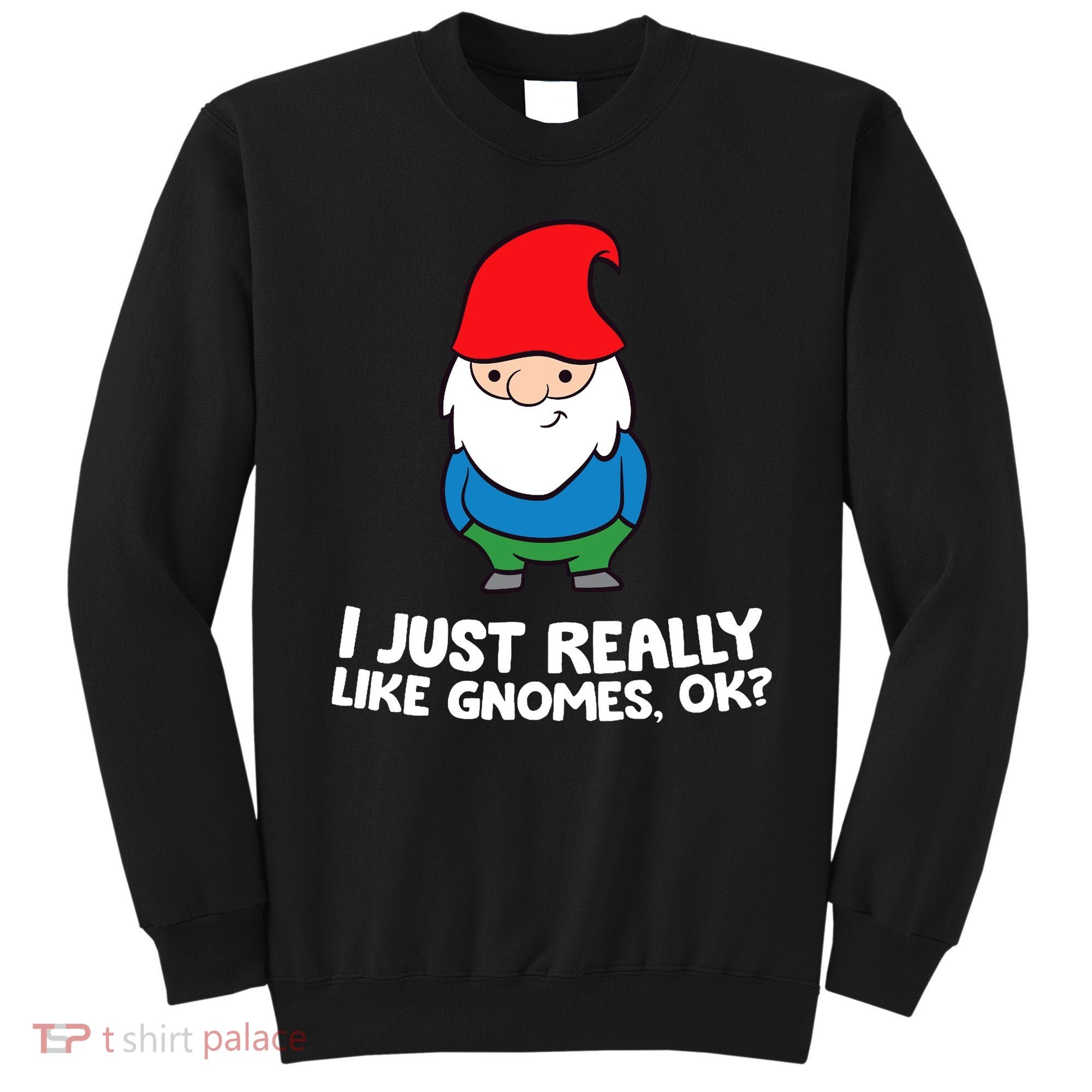 I Just Really Like Gnomes, Ok? Garden Gnome Premium Sweatshirt