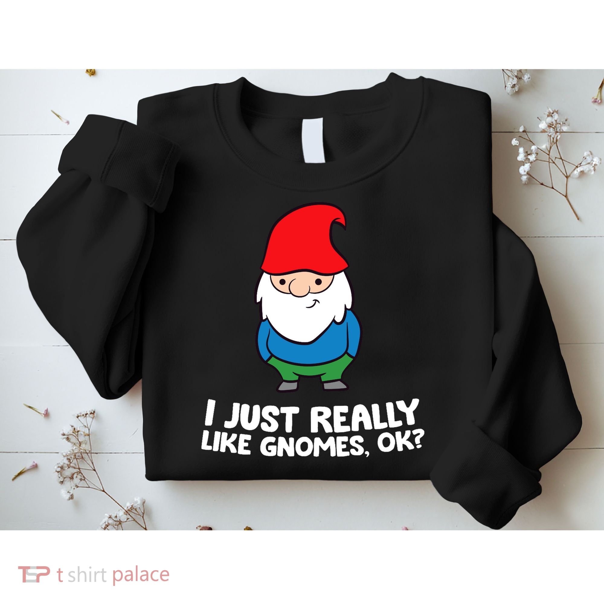I Just Really Like Gnomes, Ok? Garden Gnome Premium Sweatshirt