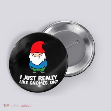 I Just Really Like Gnomes, Ok? Garden Gnome Premium Button