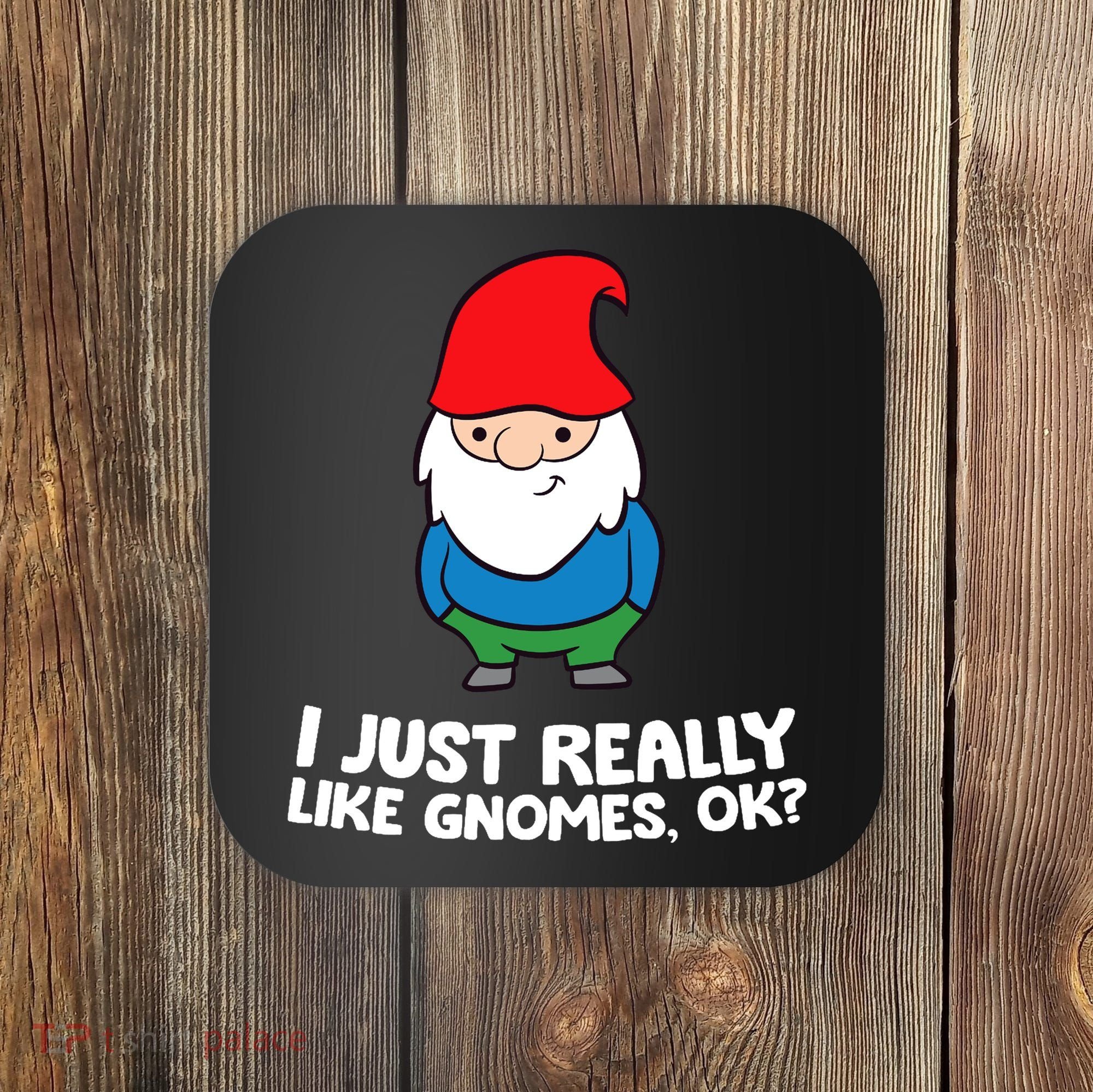 I Just Really Like Gnomes, Ok? Garden Gnome Premium Coaster