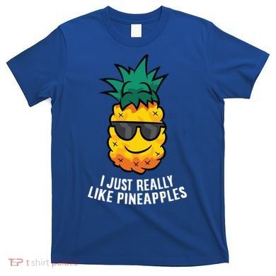 I Just Really Like Pineapples Cute Pineapple Summer Funny Gift T-Shirt