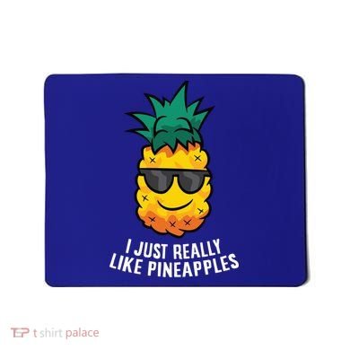 I Just Really Like Pineapples Cute Pineapple Summer Funny Gift Mousepad