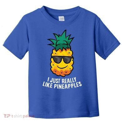 I Just Really Like Pineapples Cute Pineapple Summer Funny Gift Toddler T-Shirt