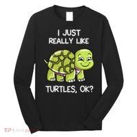 I Just Really Like Turtles, OK Lover Gift Cute Turtle Love Long Sleeve Shirt thumb 0