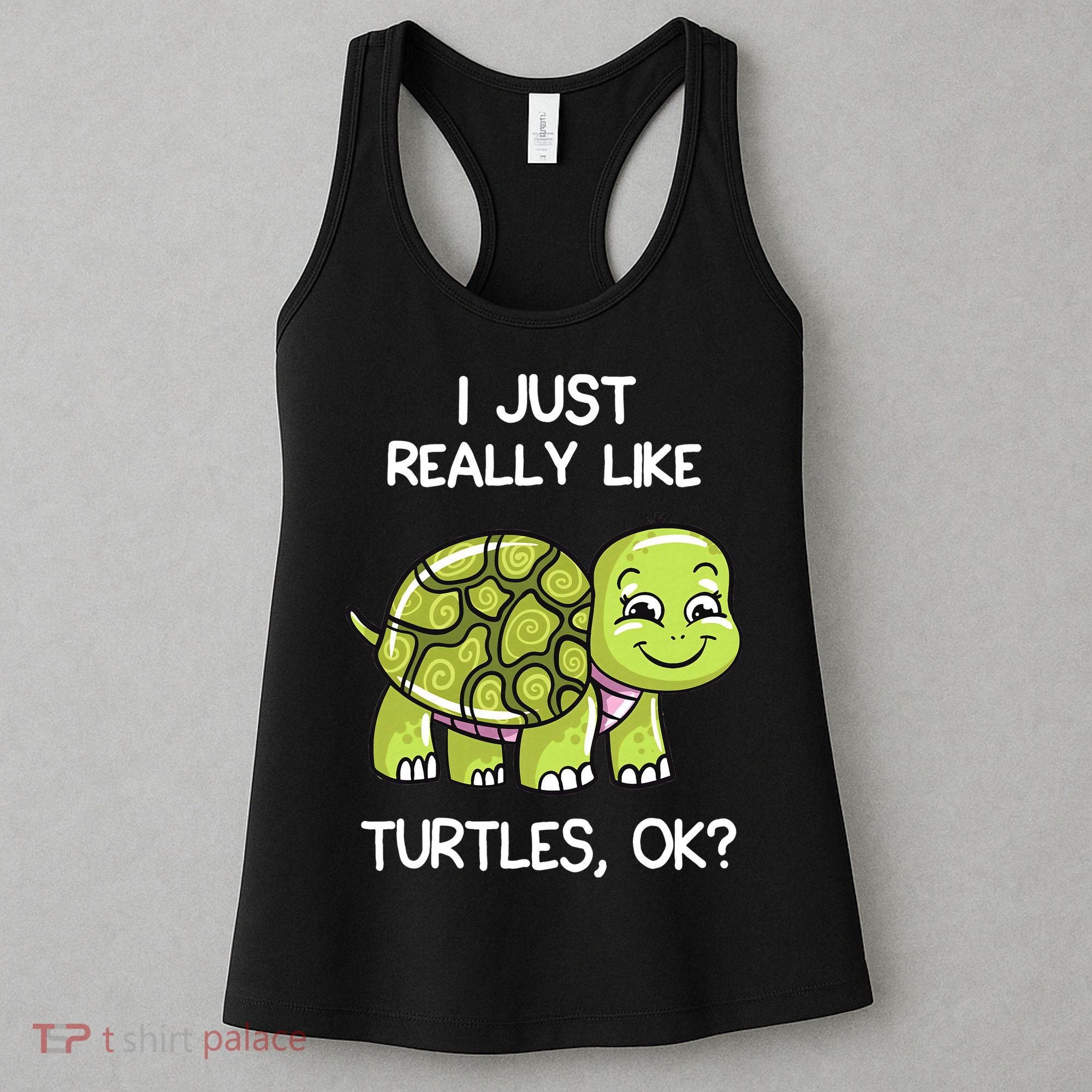 I Just Really Like Turtles, OK Lover Gift Cute Turtle Love Women's Tank Top