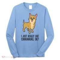 I Just Really Like Chihuahuas Ok? Cute Chihuahua Great Gift Long Sleeve Shirt thumb 0
