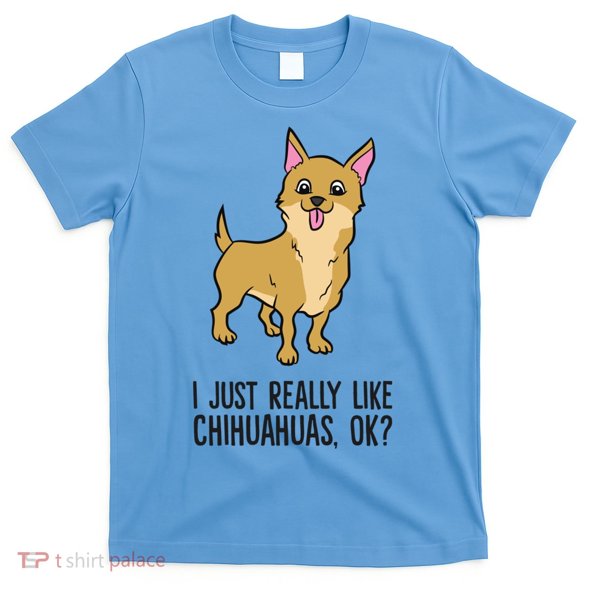 I Just Really Like Chihuahuas Ok? Cute Chihuahua Great Gift T-Shirt