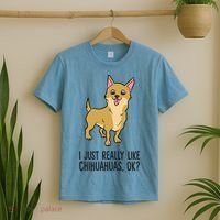 I Just Really Like Chihuahuas Ok? Cute Chihuahua Great Gift T-Shirt thumb 2