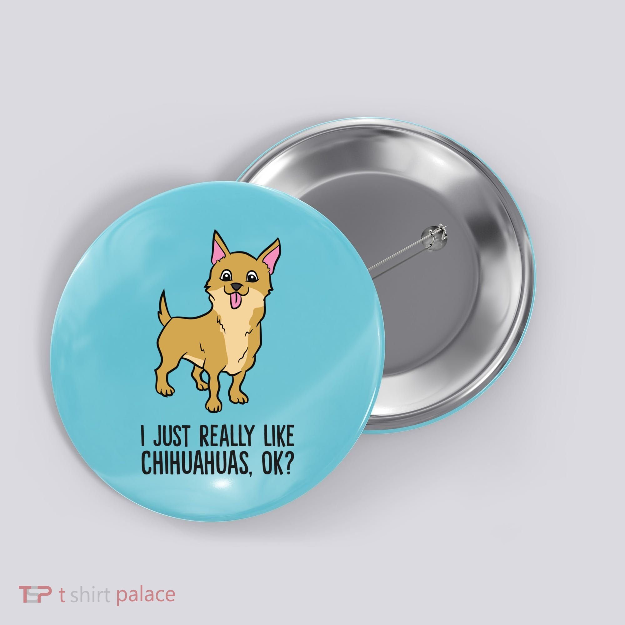 I Just Really Like Chihuahuas Ok? Cute Chihuahua Great Gift Button