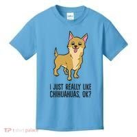 I Just Really Like Chihuahuas Ok? Cute Chihuahua Great Gift Kids T-Shirt thumb 0
