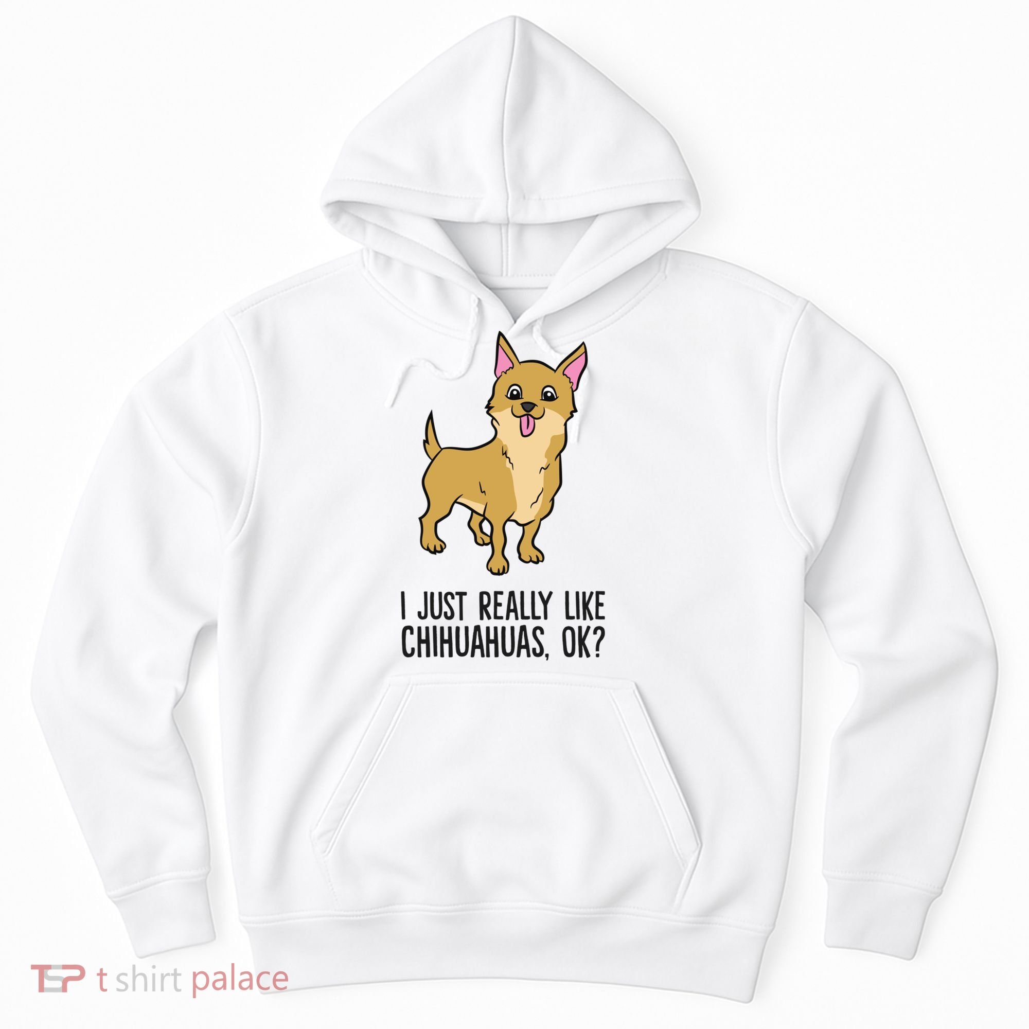 I Just Really Like Chihuahuas Ok? Cute Chihuahua Great Gift Hoodie