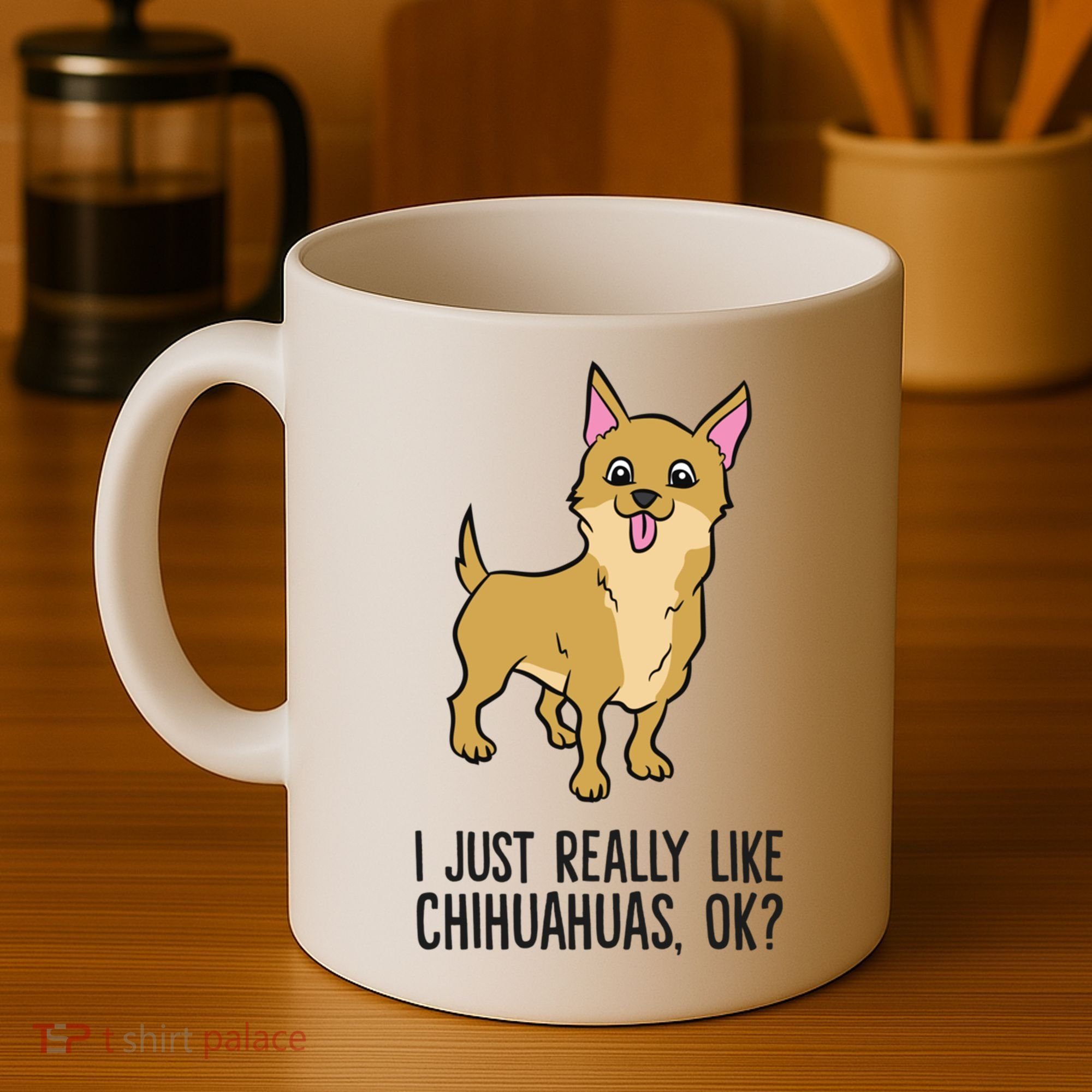 I Just Really Like Chihuahuas Ok? Cute Chihuahua Great Gift Coffee Mug