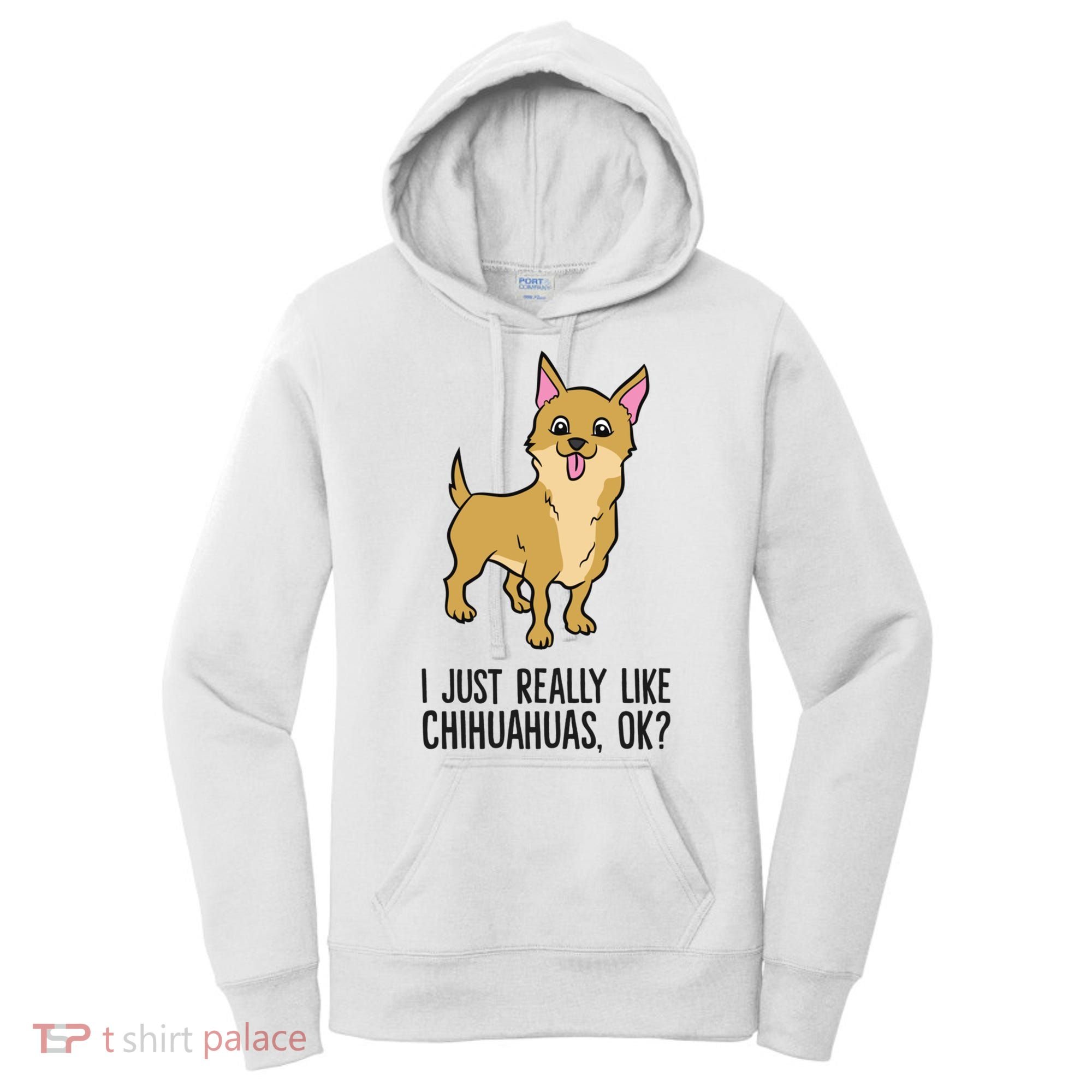 I Just Really Like Chihuahuas Ok? Cute Chihuahua Great Gift Women's Hoodie