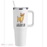 I Just Really Like Chihuahuas Ok? Cute Chihuahua Great Gift 40oz Vacuum Insulated Stainless Steel Travel Tumbler thumb 0