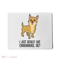 I Just Really Like Chihuahuas Ok? Cute Chihuahua Great Gift Mousepad thumb 0