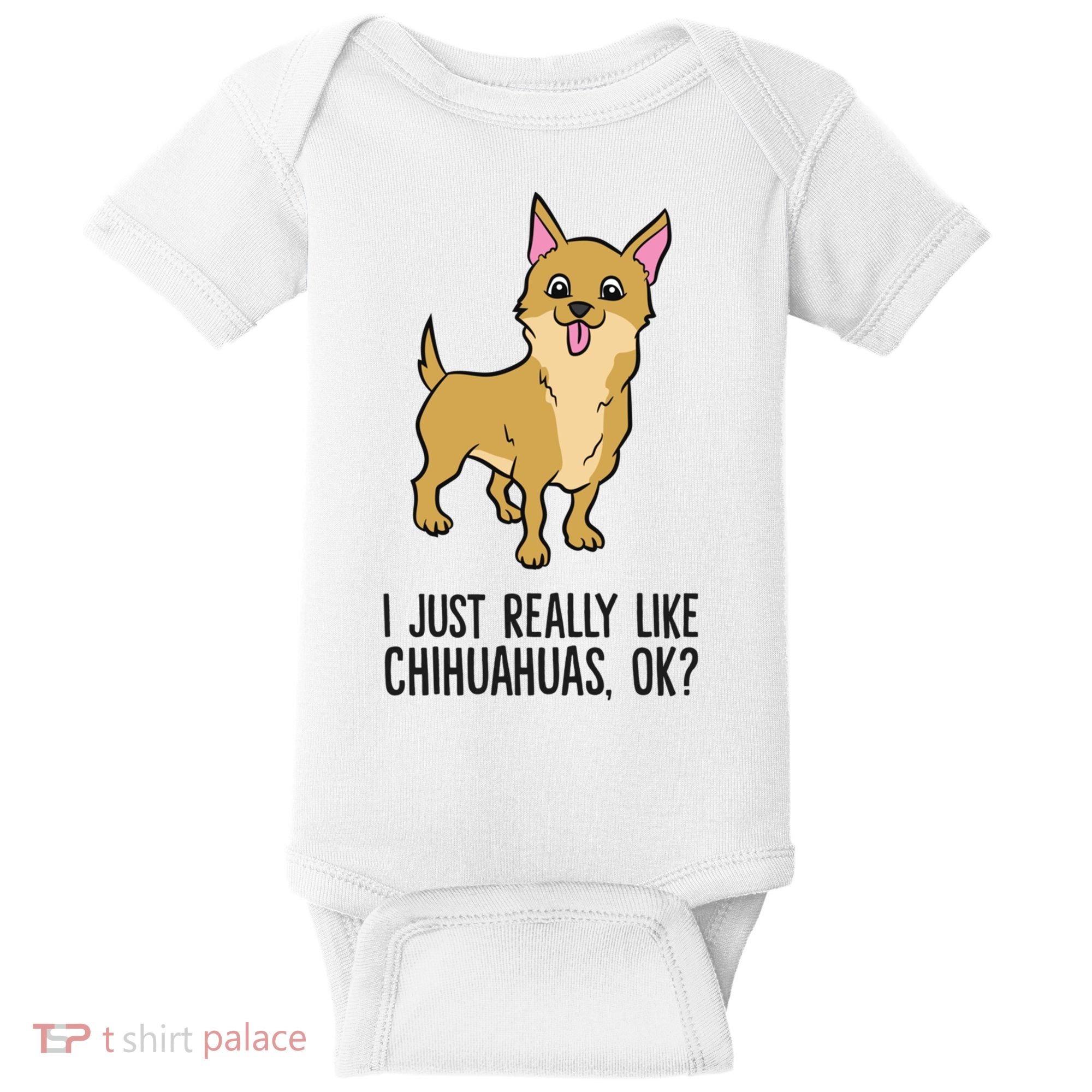 I Just Really Like Chihuahuas Ok? Cute Chihuahua Great Gift Baby Bodysuit