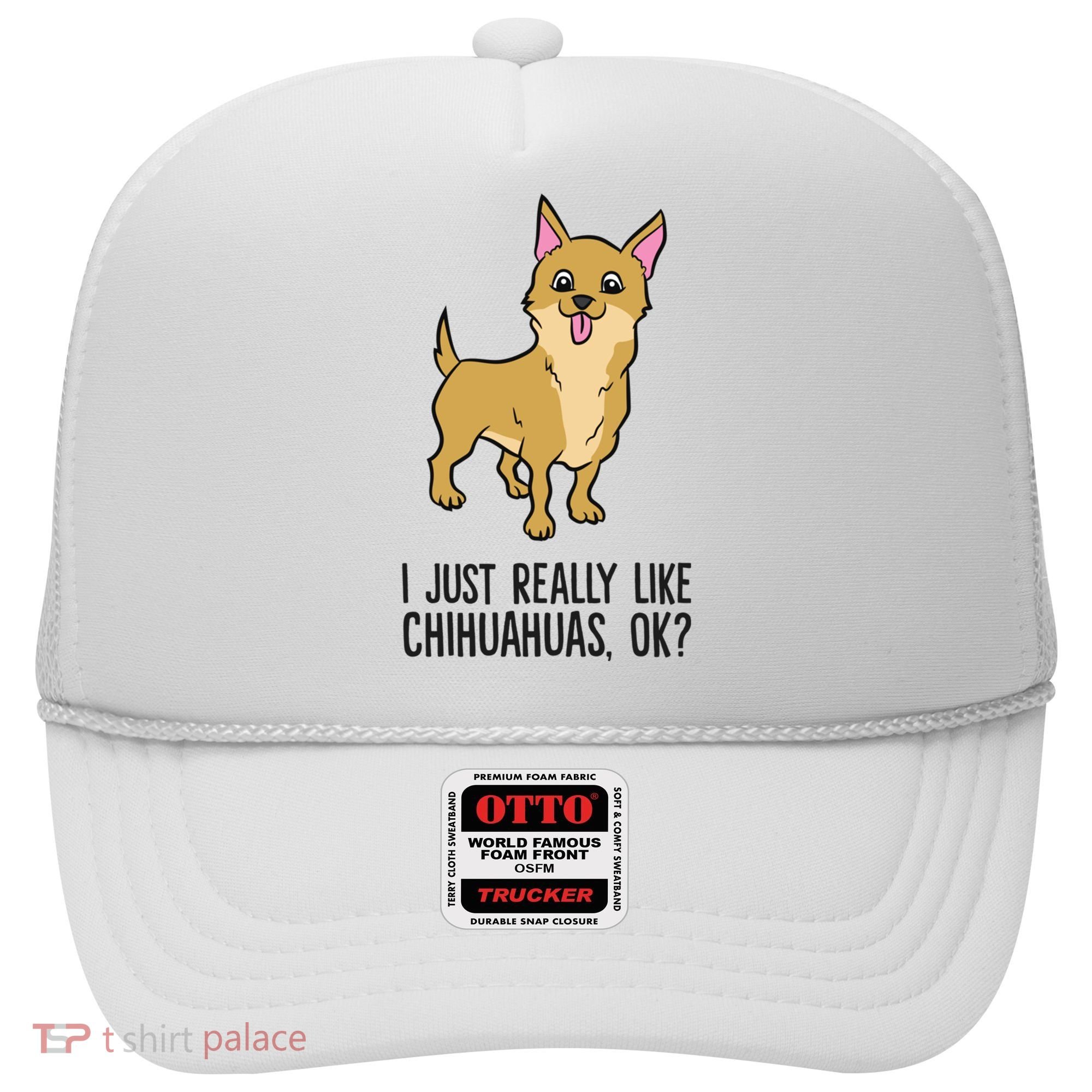 I Just Really Like Chihuahuas Ok? Cute Chihuahua Great Gift Hat
