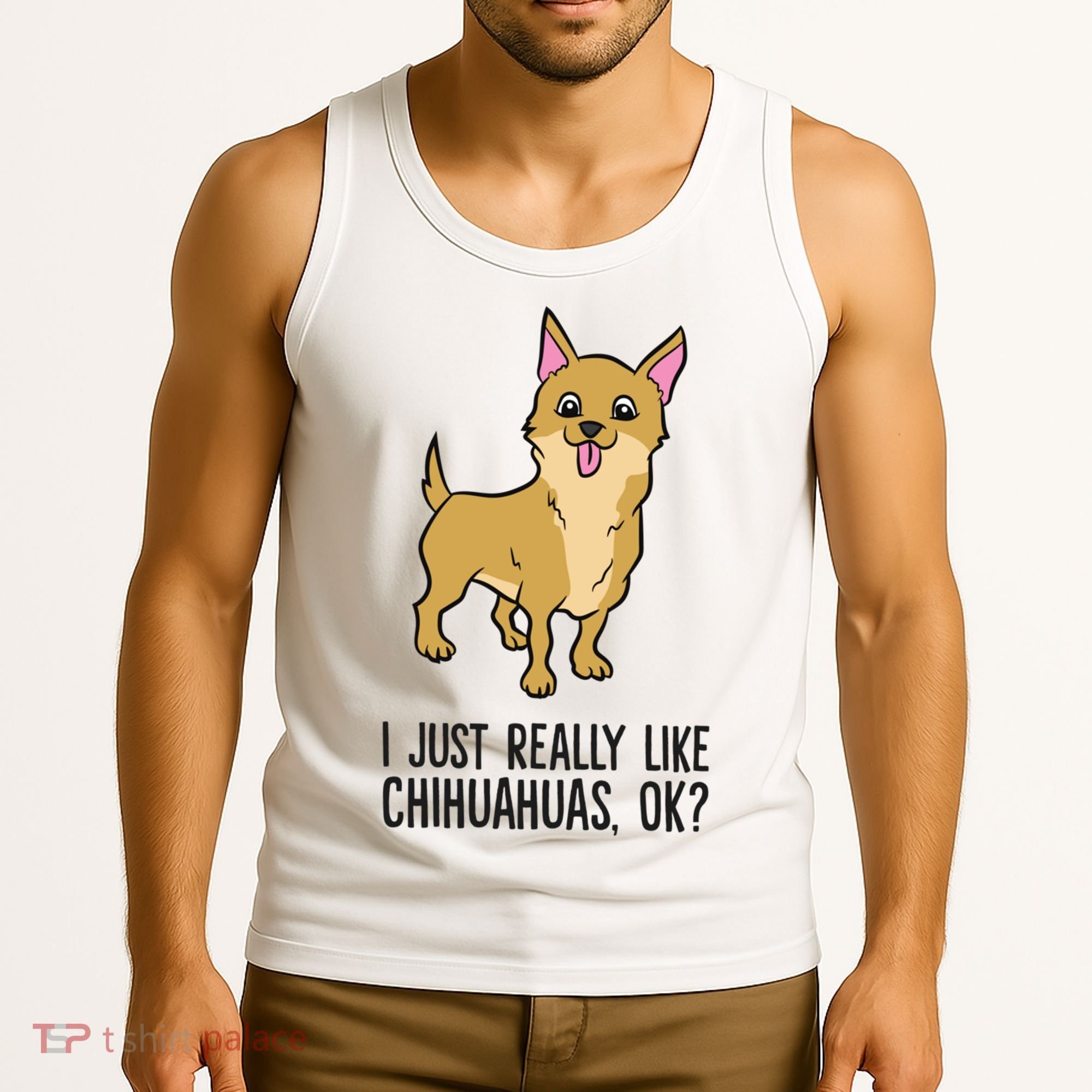 I Just Really Like Chihuahuas Ok? Cute Chihuahua Great Gift Tank Top