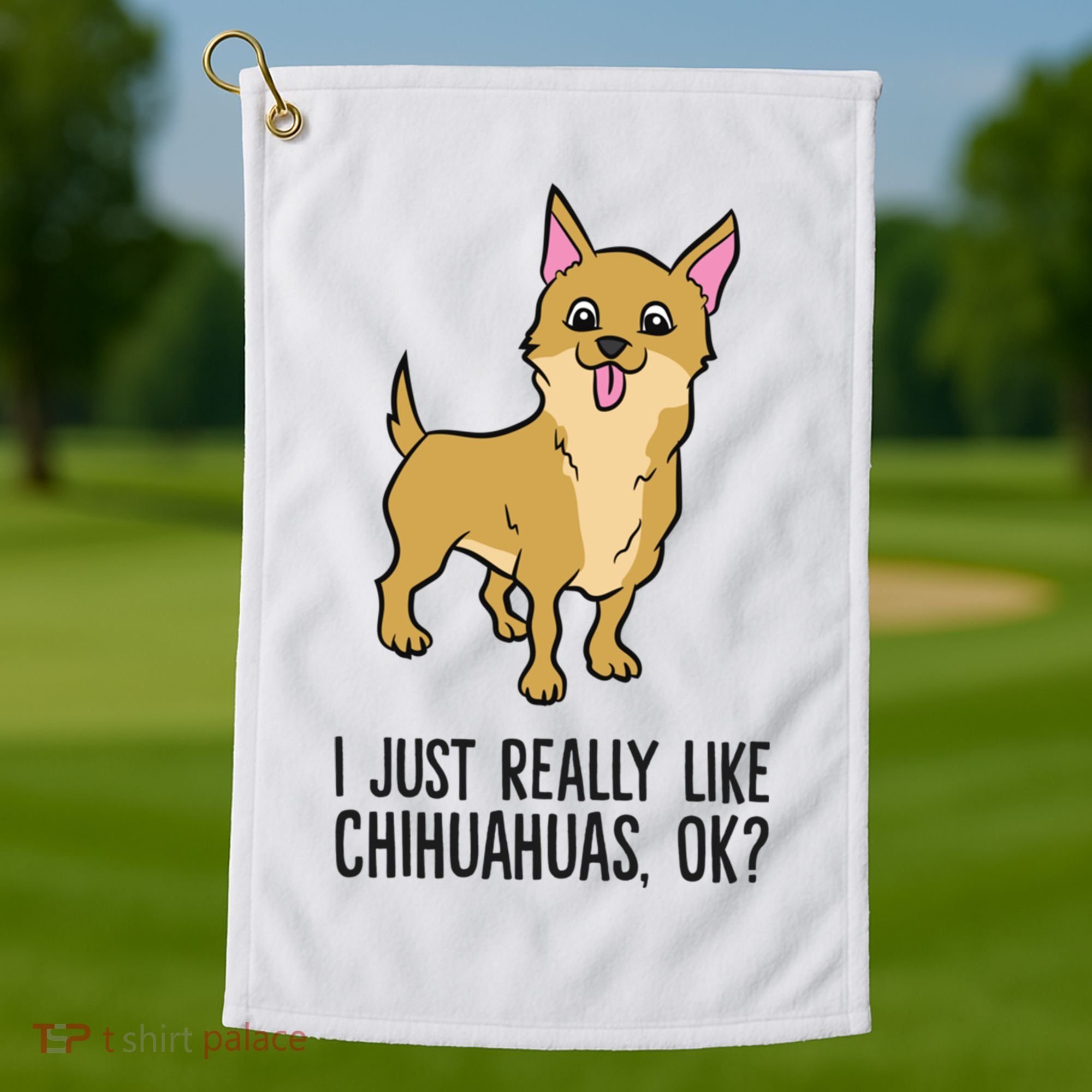 I Just Really Like Chihuahuas Ok? Cute Chihuahua Great Gift Golf Towel
