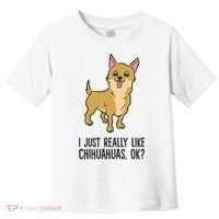 I Just Really Like Chihuahuas Ok? Cute Chihuahua Great Gift Toddler T-Shirt thumb 0