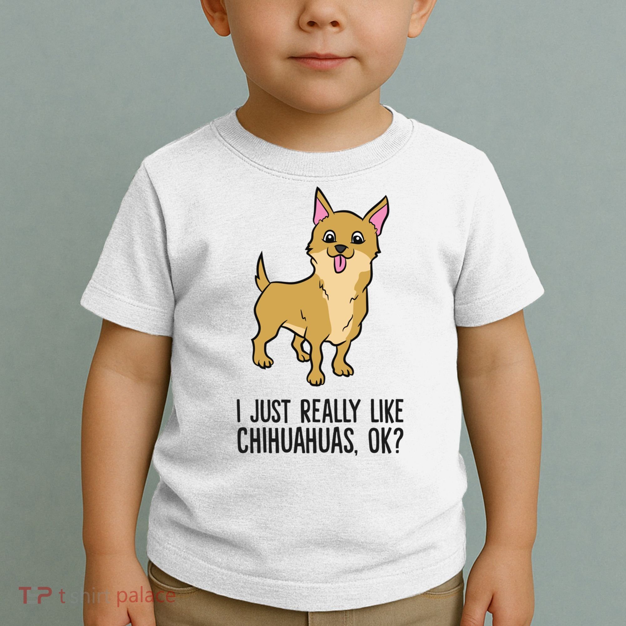 I Just Really Like Chihuahuas Ok? Cute Chihuahua Great Gift Toddler T-Shirt