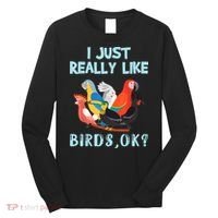 I Just Really Like Birds Ok Funny Toucan Macaw Parrot Long Sleeve Shirt thumb 0
