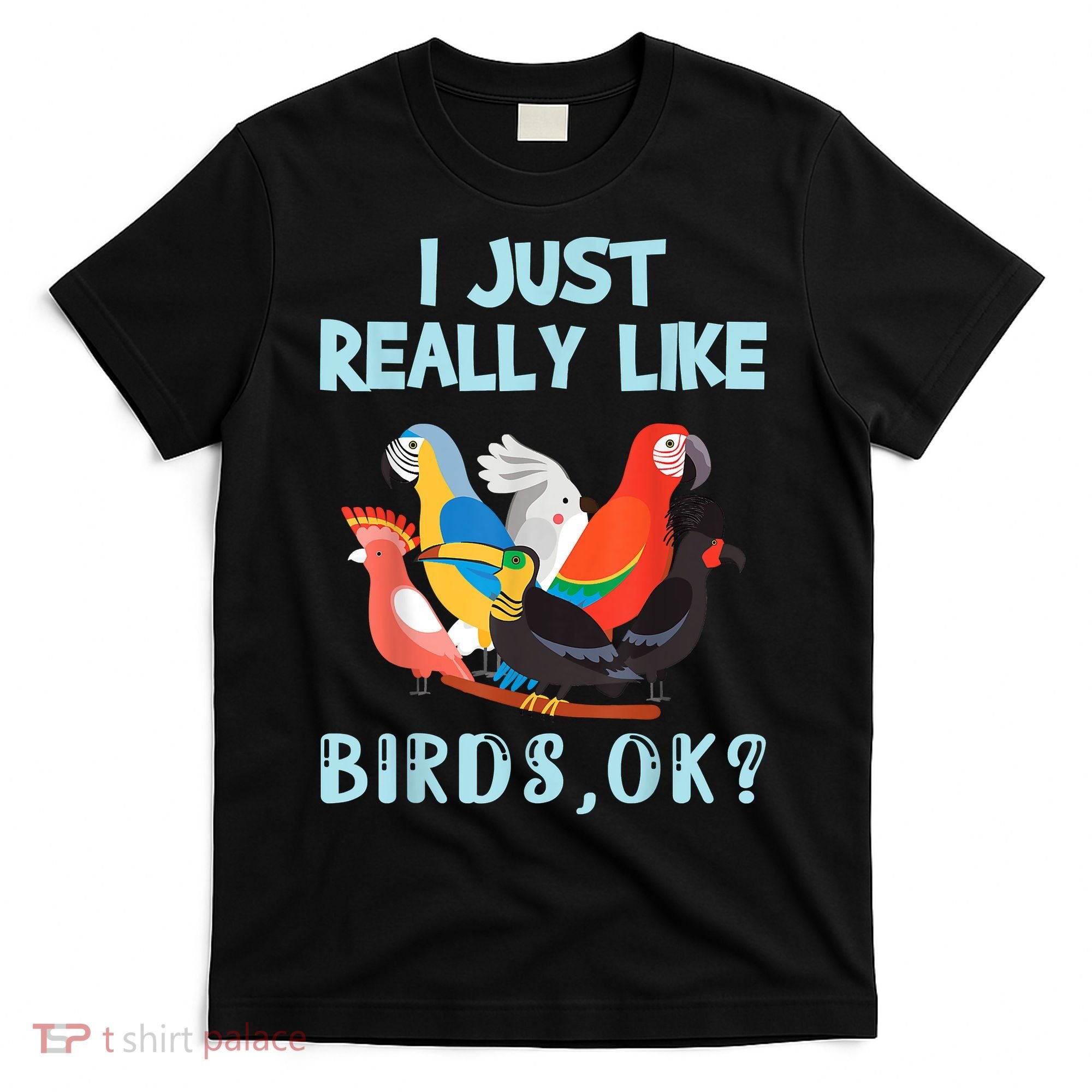I Just Really Like Birds Ok Funny Toucan Macaw Parrot T-Shirt