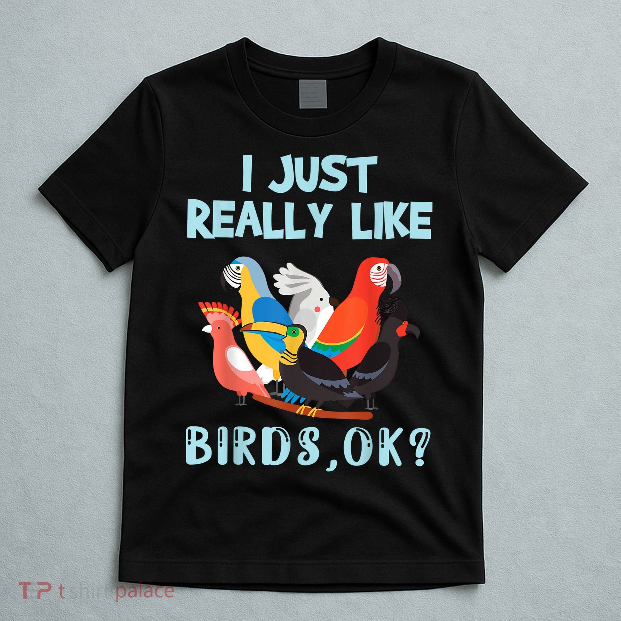 I Just Really Like Birds Ok Funny Toucan Macaw Parrot T-Shirt