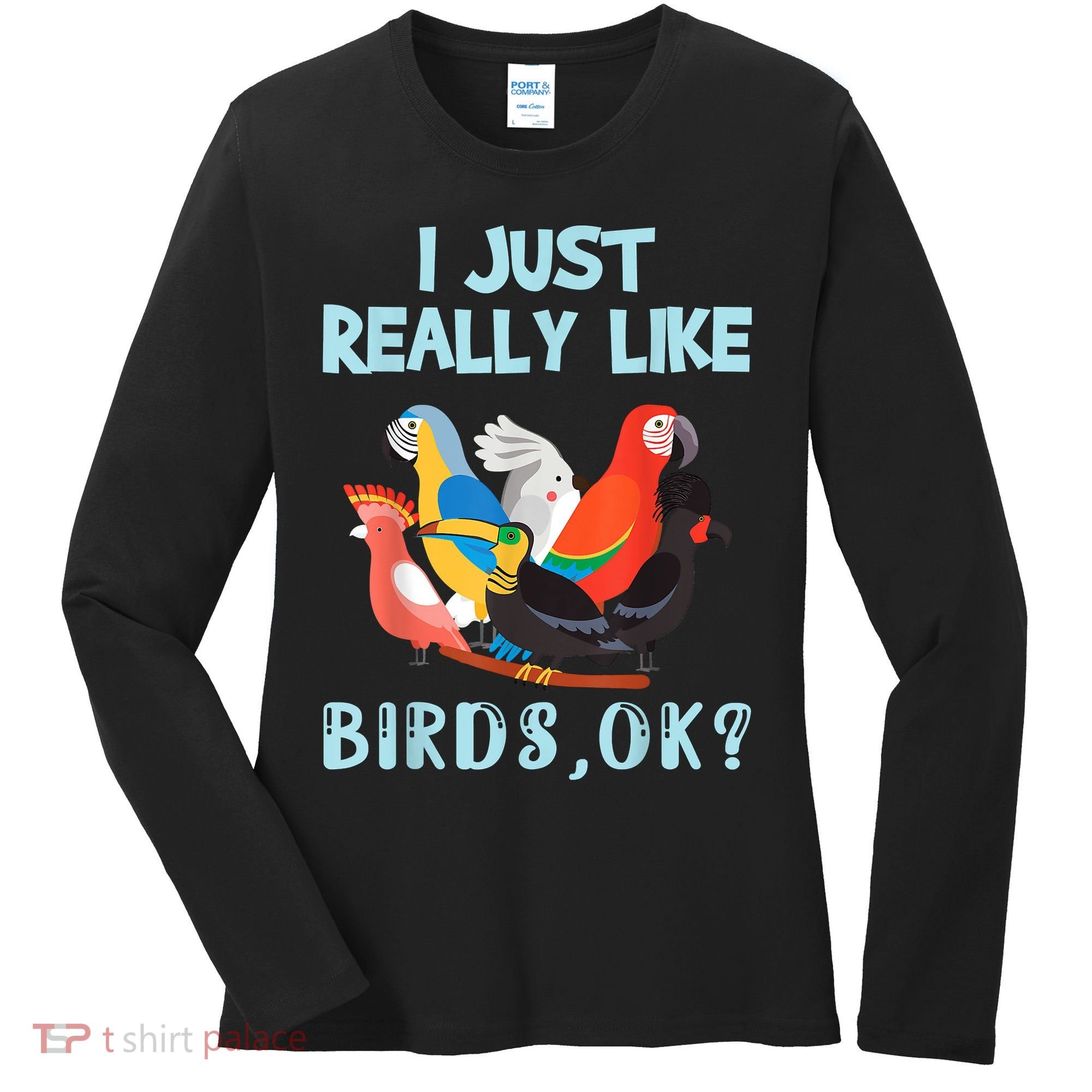 I Just Really Like Birds Ok Funny Toucan Macaw Parrot Women's Long Sleeve Shirt